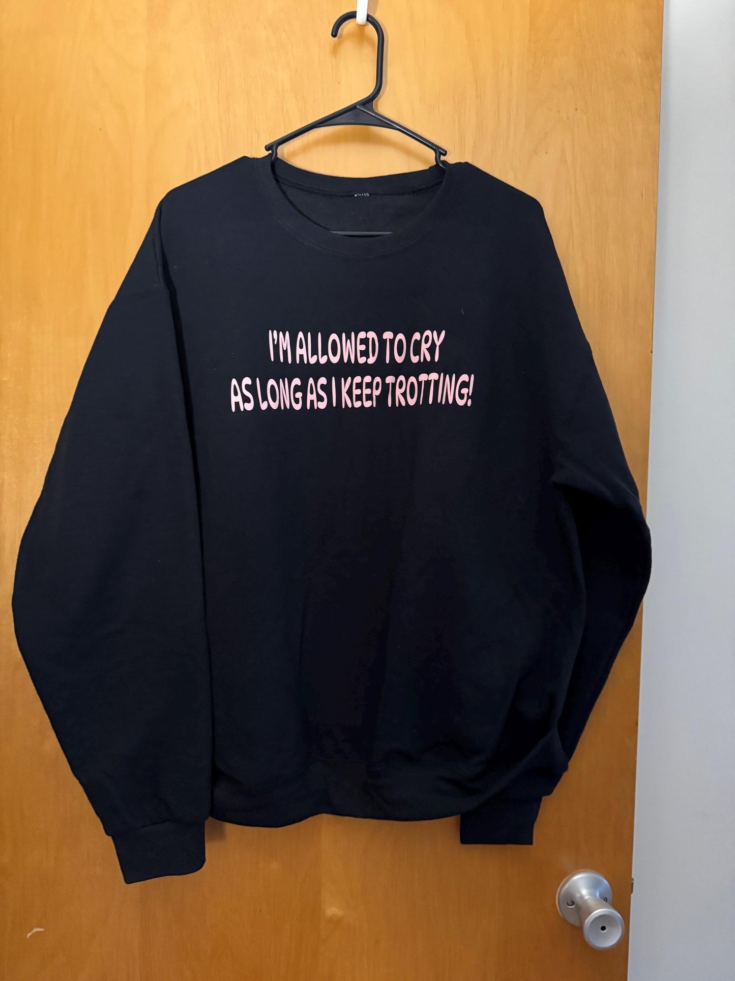 I'm Allowed to Cry as Long as I Keep Trotting Tee